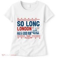 So Long London Had A Good Run American Ship Ttdp Women's T-Shirt thumb 0
