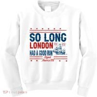 So Long London Had A Good Run American Ship Ttdp Kids Sweatshirt thumb 0