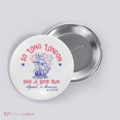 So Long London Had A Good Run Funny 4th Of July Button
