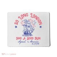 So Long London Had A Good Run Funny 4th Of July Mousepad thumb 0