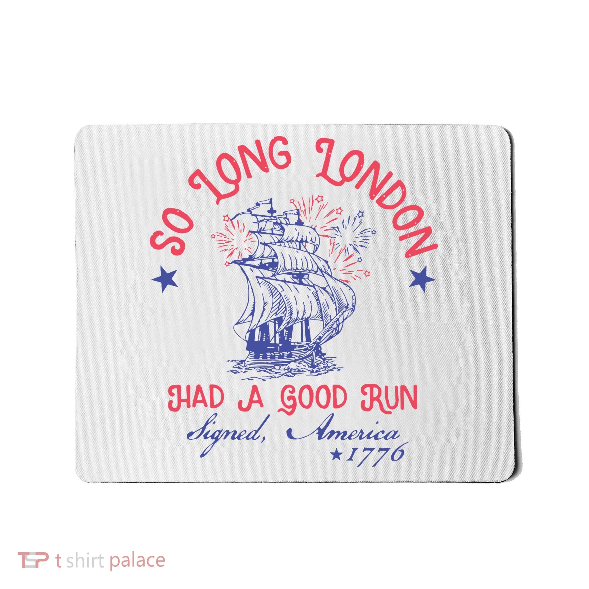 So Long London Had A Good Run Funny 4th Of July Mousepad