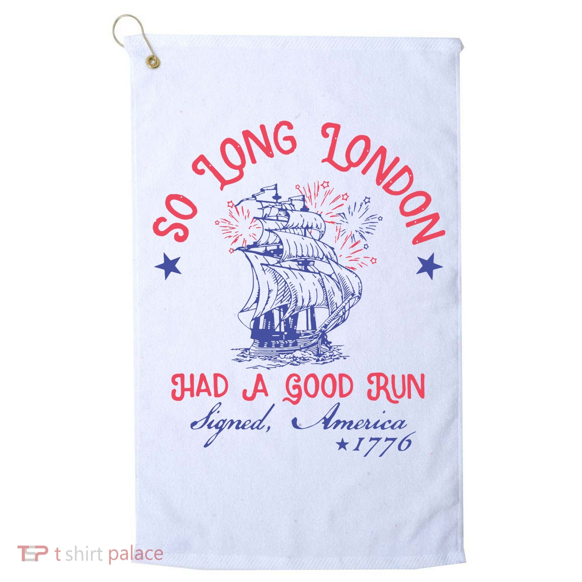 So Long London Had A Good Run Funny 4th Of July Golf Towel