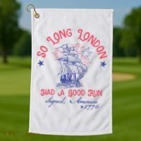 So Long London Had A Good Run Funny 4th Of July Golf Towel thumb 1