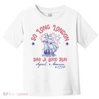 So Long London Had A Good Run Funny 4th Of July Toddler T-Shirt thumb 0