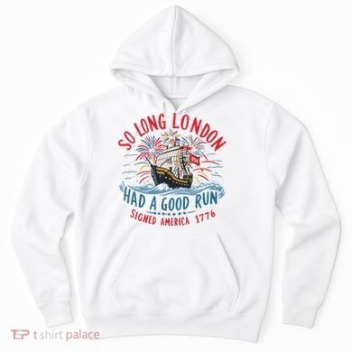 So Long London Had A Good Run Funny 4th Of July Hoodie