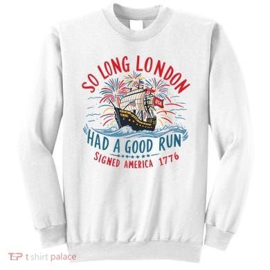So Long London Had A Good Run Funny 4th Of July Sweatshirt