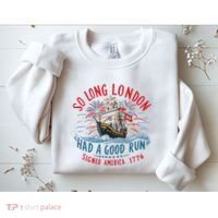 So Long London Had A Good Run Funny 4th Of July Sweatshirt thumb 2