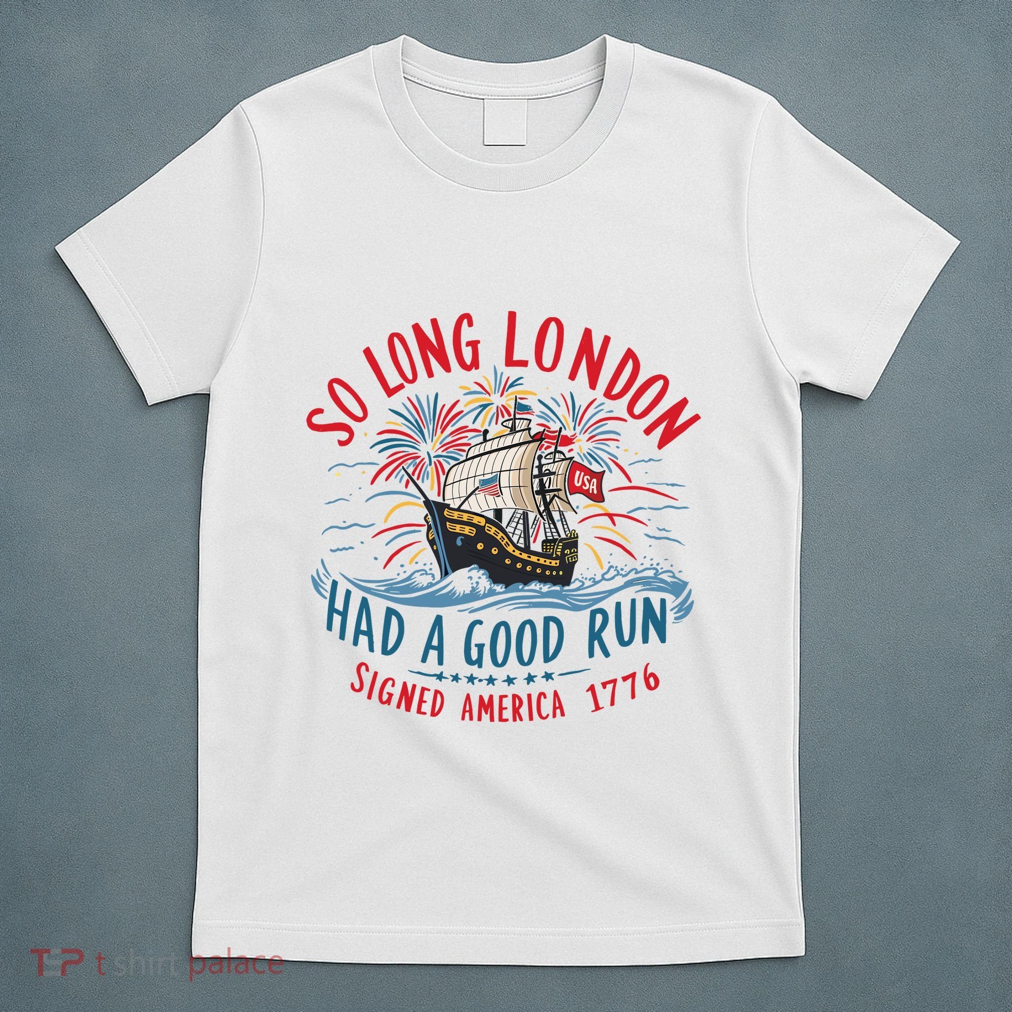 So Long London Had A Good Run Funny 4th Of July T-Shirt