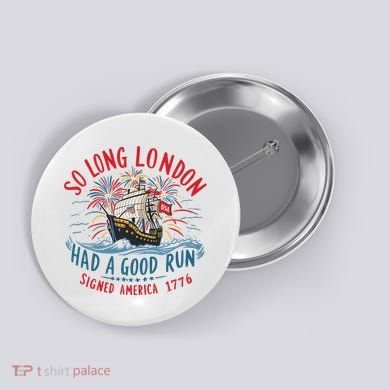 So Long London Had A Good Run Funny 4th Of July Button