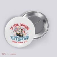 So Long London Had A Good Run Funny 4th Of July Button thumb 0