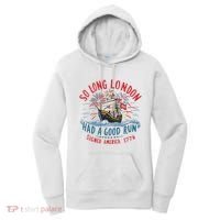 So Long London Had A Good Run Funny 4th Of July Women's Hoodie thumb 0