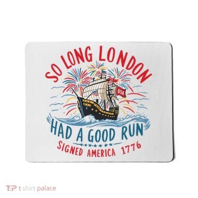 So Long London Had A Good Run Funny 4th Of July Mousepad