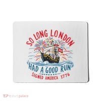 So Long London Had A Good Run Funny 4th Of July Mousepad thumb 0