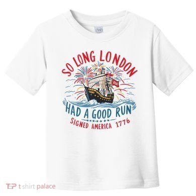 So Long London Had A Good Run Funny 4th Of July Toddler T-Shirt