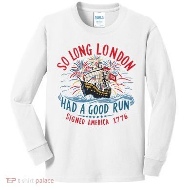 So Long London Had A Good Run Funny 4th Of July Kids Long Sleeve Shirt