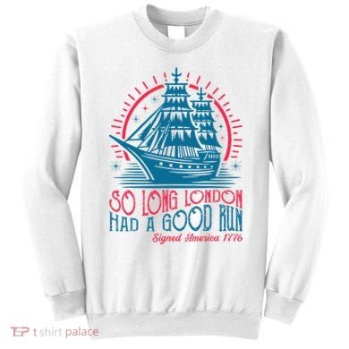 So Long London Had A Good Run Funny 4th Of July Sweatshirt