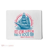 So Long London Had A Good Run Funny 4th Of July Mousepad thumb 0