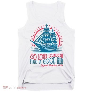 So Long London Had A Good Run Funny 4th Of July Tank Top