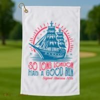 So Long London Had A Good Run Funny 4th Of July Golf Towel thumb 1