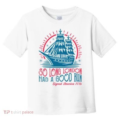 So Long London Had A Good Run Funny 4th Of July Toddler T-Shirt