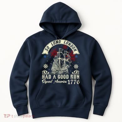 So Long London Had A Good Run Funny 4th Of July Hoodie