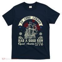 So Long London Had A Good Run Funny 4th Of July T-Shirt thumb 0