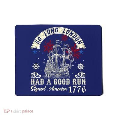 So Long London Had A Good Run Funny 4th Of July Mousepad