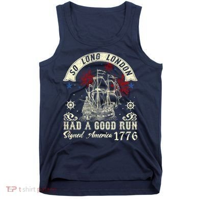So Long London Had A Good Run Funny 4th Of July Tank Top