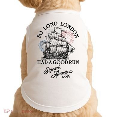 So Long London Had A Good Run Signed America 1776 Doggie Tank