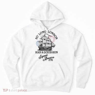 So Long London Had A Good Run Signed America 1776 Hoodie