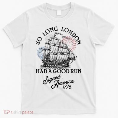 So Long London Had A Good Run Signed America 1776 T-Shirt