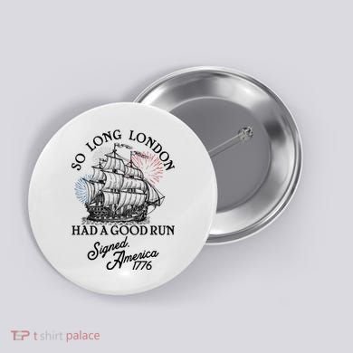 So Long London Had A Good Run Signed America 1776 Button