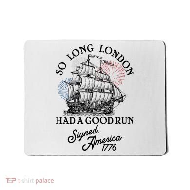 So Long London Had A Good Run Signed America 1776 Mousepad