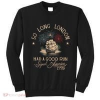 So Long London Had A Good Run Funny 4th Of July America 1776 Sweatshirt thumb 0