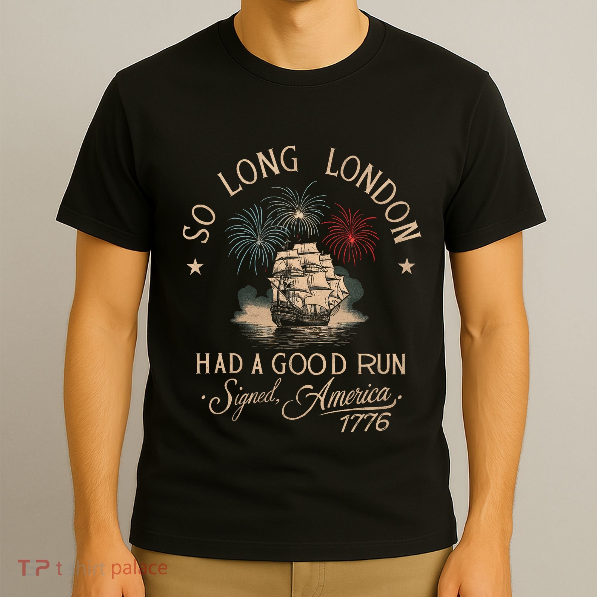 So Long London Had A Good Run Funny 4th Of July America 1776 T-Shirt