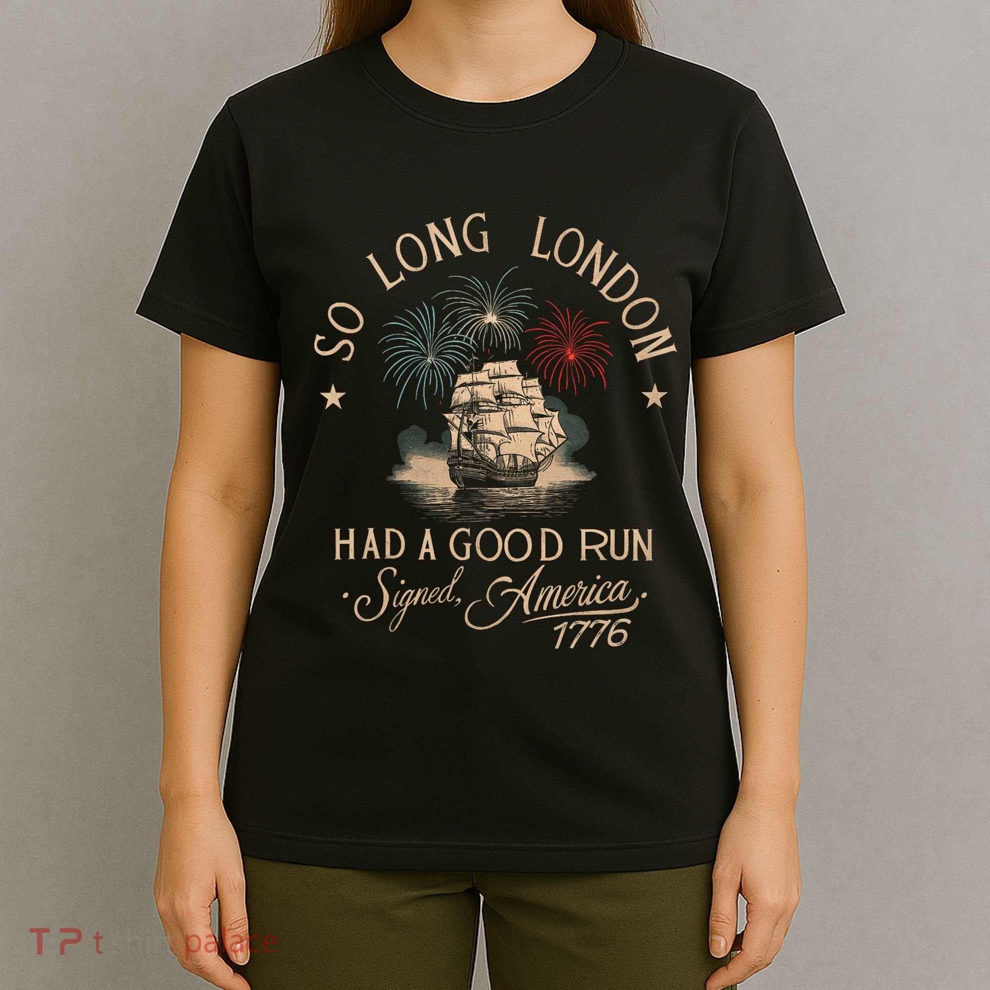 So Long London Had A Good Run Funny 4th Of July America 1776 T-Shirt