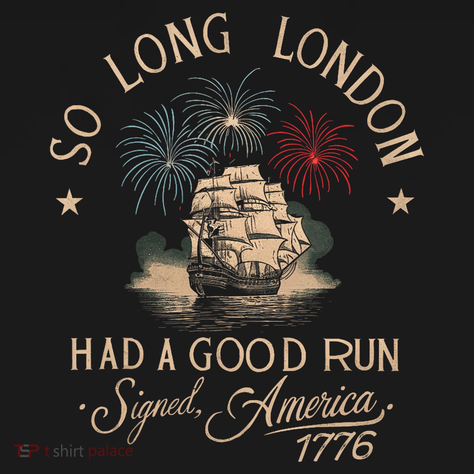 So Long London Had A Good Run Funny 4th Of July America 1776 T-Shirt