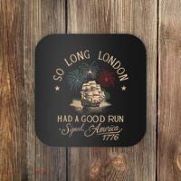 So Long London Had A Good Run Funny 4th Of July America 1776 Coaster thumb 0