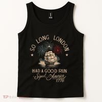 So Long London Had A Good Run Funny 4th Of July America 1776 Tank Top thumb 2