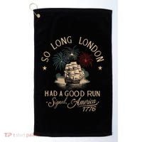 So Long London Had A Good Run Funny 4th Of July America 1776 Golf Towel thumb 0