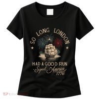 So Long London Had A Good Run Funny 4th Of July America 1776 Women's T-Shirt thumb 0