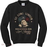 So Long London Had A Good Run Funny 4th Of July America 1776 Kids Sweatshirt thumb 0