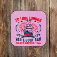 So Long London Had A Good Run Funny 4th Of July Coaster thumb 0