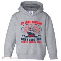 So Long London Had A Good Run Funny 4th Of July Toddler Hoodie thumb 0