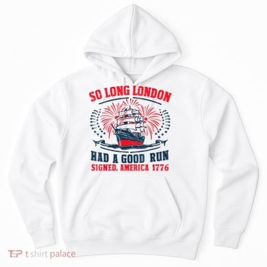 So Long London Had A Good Run Funny 4th Of July Hoodie