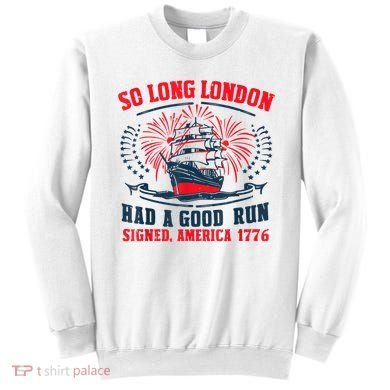 So Long London Had A Good Run Funny 4th Of July Sweatshirt