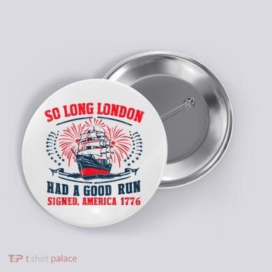 So Long London Had A Good Run Funny 4th Of July Button