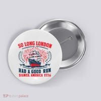 So Long London Had A Good Run Funny 4th Of July Button thumb 0