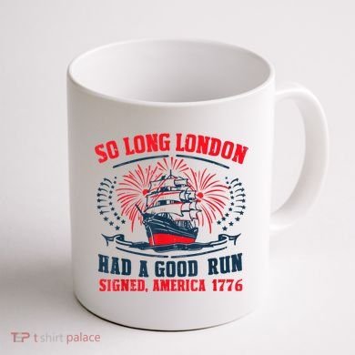 So Long London Had A Good Run Funny 4th Of July Coffee Mug back
