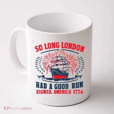 So Long London Had A Good Run Funny 4th Of July Coffee Mug